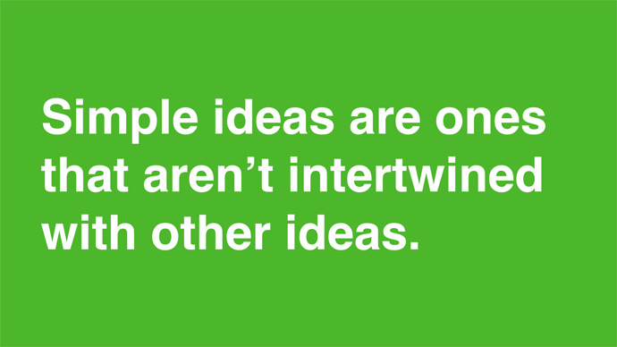 simple ideas are ones that aren't intertwined with other ideas