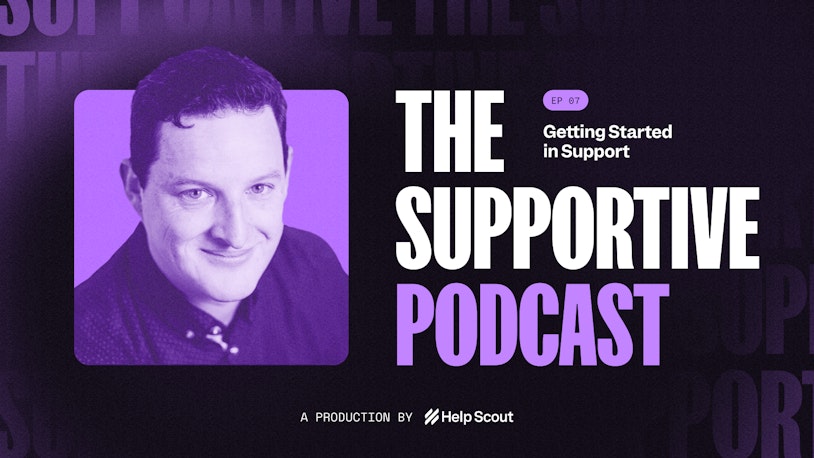Episode 7: Getting Started in Support